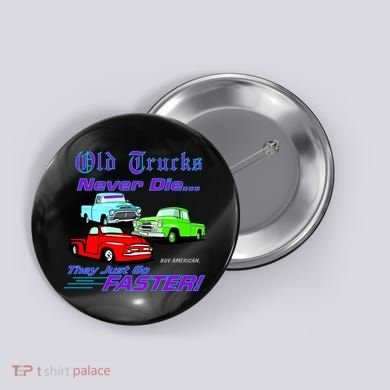 Old Trucks Never Die They Just Go Faster Button