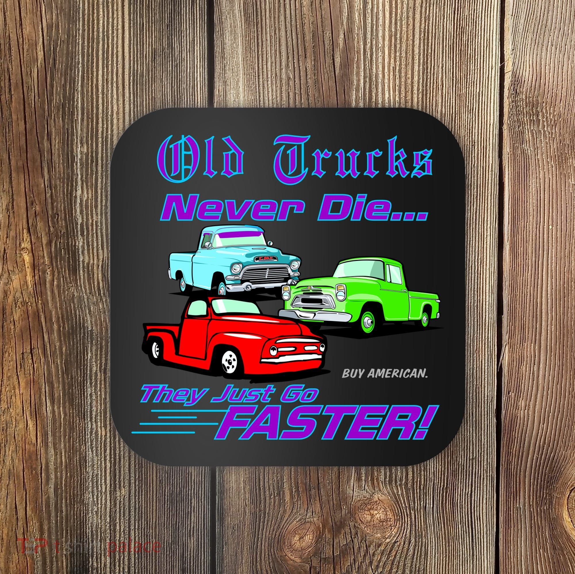 Old Trucks Never Die They Just Go Faster Coaster