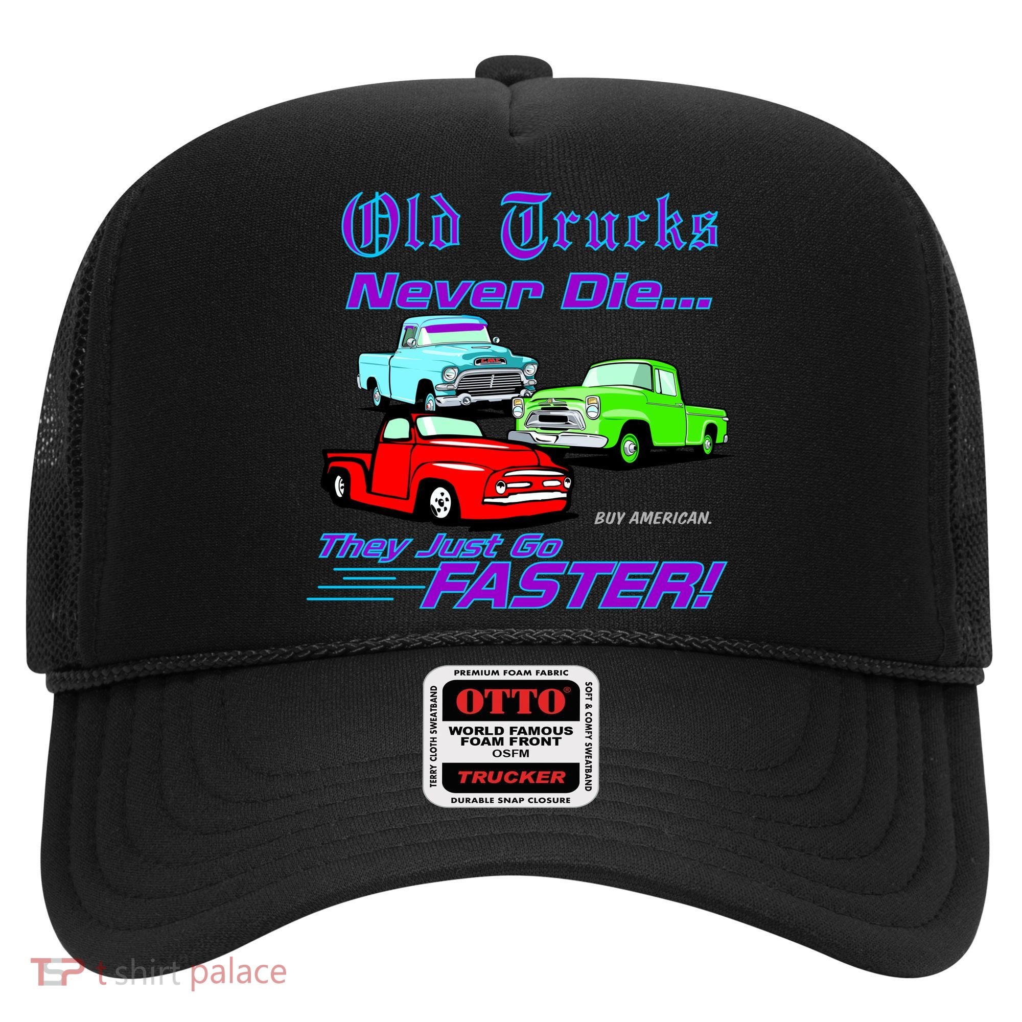 Old Trucks Never Die They Just Go Faster Hat