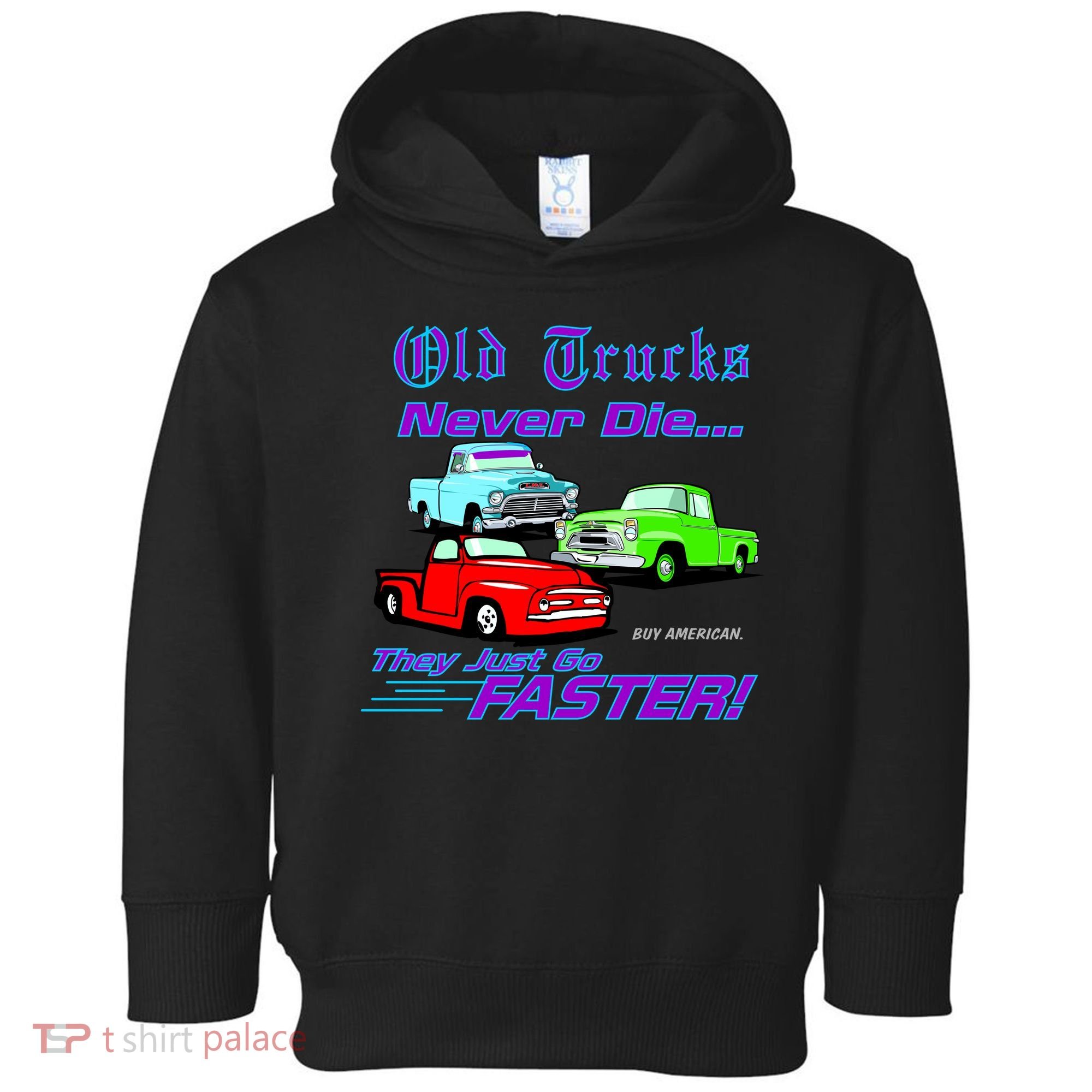 Old Trucks Never Die They Just Go Faster Toddler Hoodie