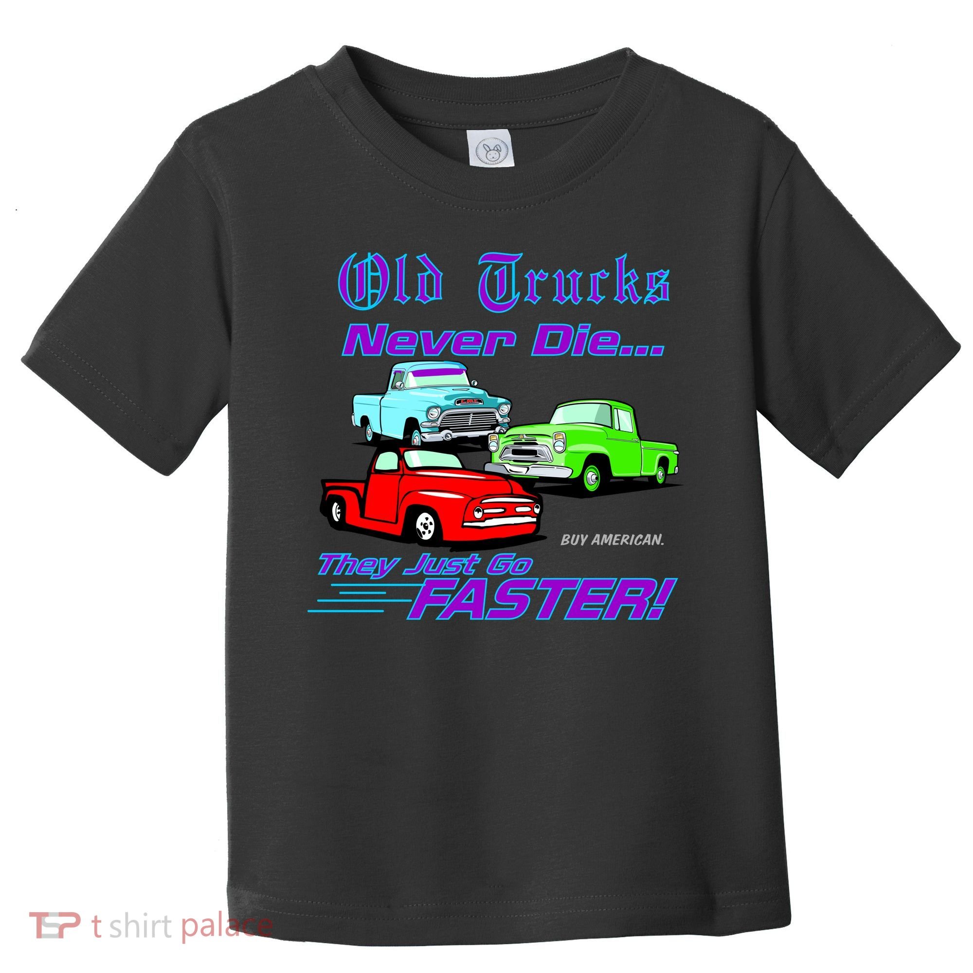 Old Trucks Never Die They Just Go Faster Toddler T-Shirt