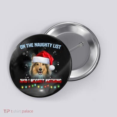 On The Naughty List And I Regret Nothing Sheltie Christmas Button