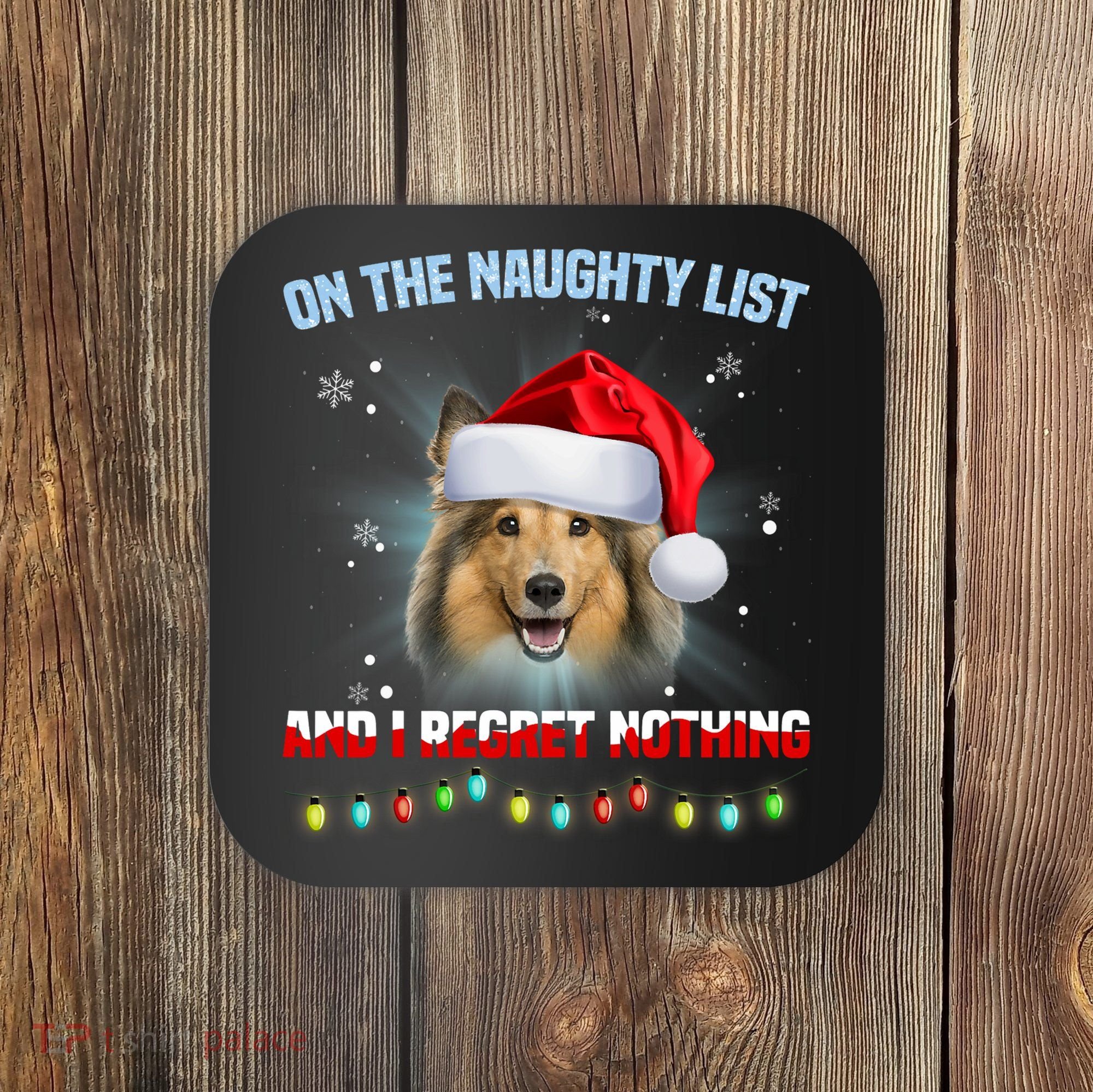 On The Naughty List And I Regret Nothing Sheltie Christmas Coaster