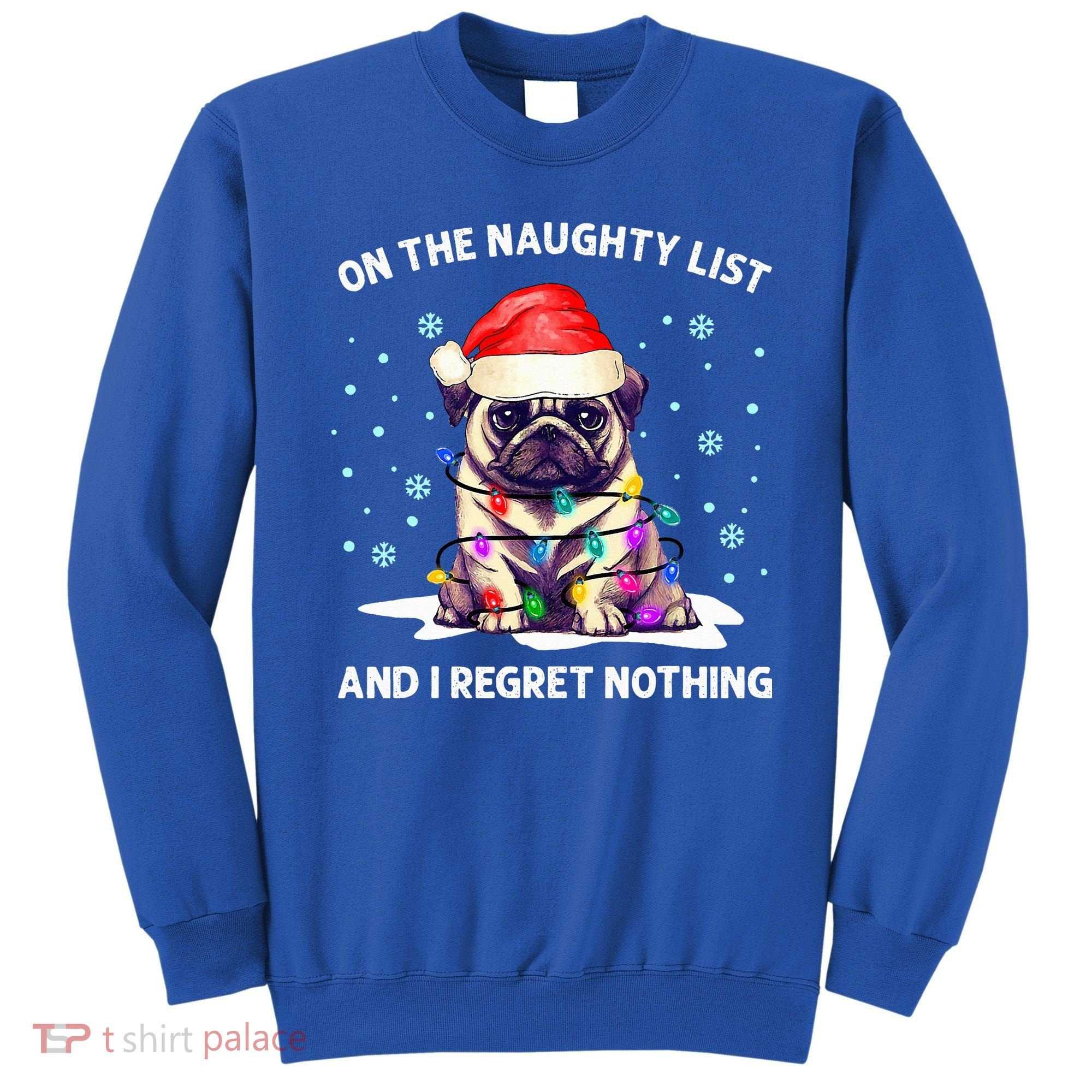 On The Naughty List And I Regret Nothing Pug Dog Christmas  Sweatshirt