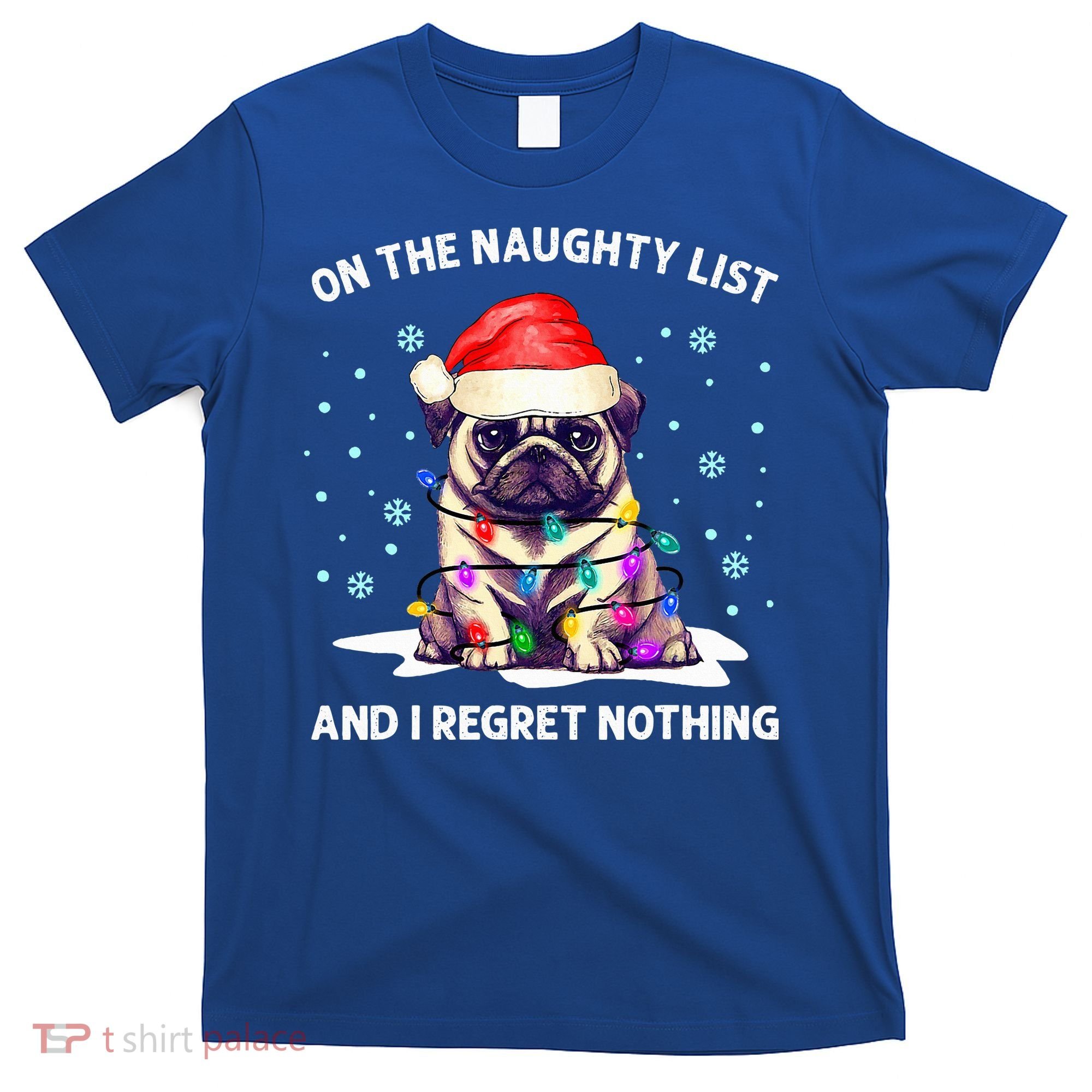 On The Naughty List And I Regret Nothing Pug Dog Christmas  T-Shirt