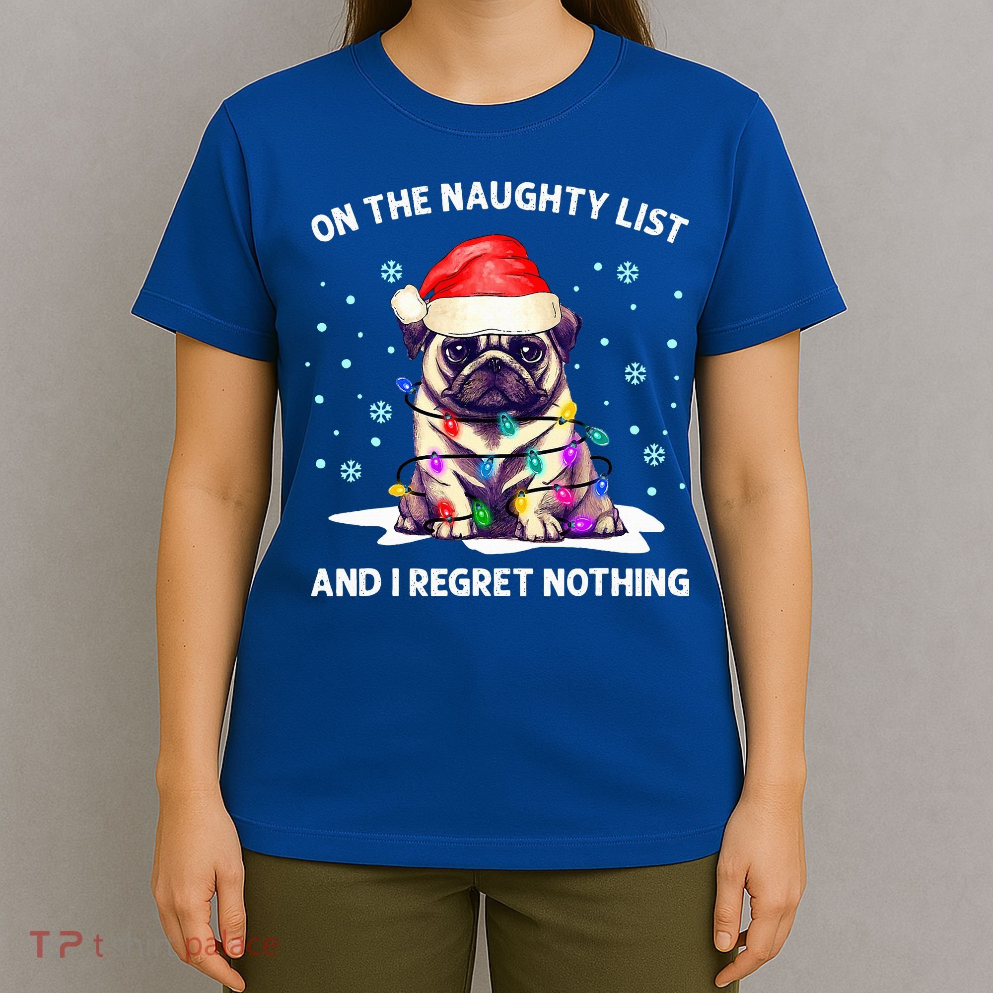 On The Naughty List And I Regret Nothing Pug Dog Christmas  T-Shirt