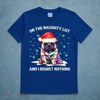 On The Naughty List And I Regret Nothing Pug Dog Christmas  T-Shirt thumb 5