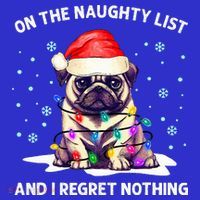 On The Naughty List And I Regret Nothing Pug Dog Christmas  T-Shirt thumb 7