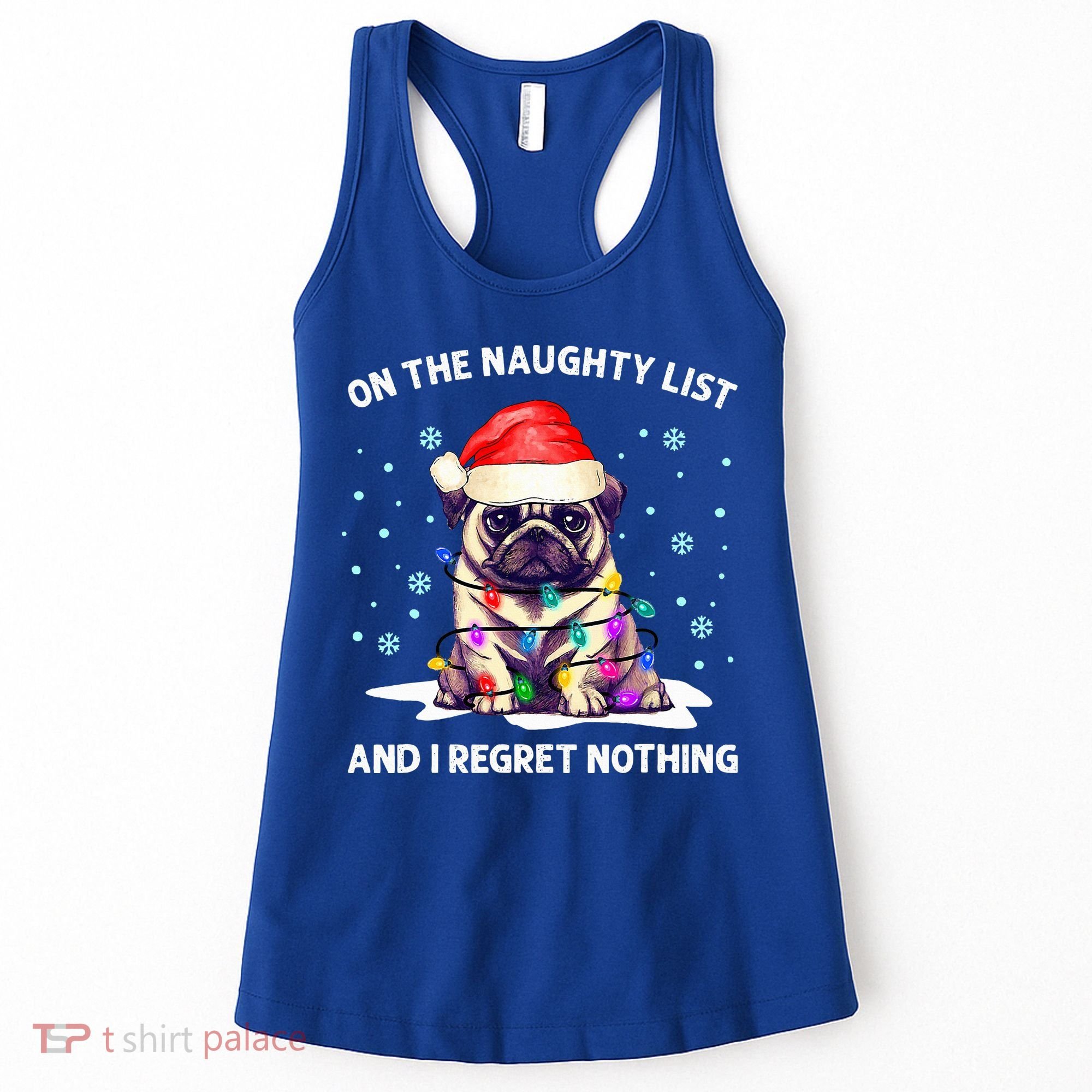 On The Naughty List And I Regret Nothing Pug Dog Christmas  Women's Tank Top