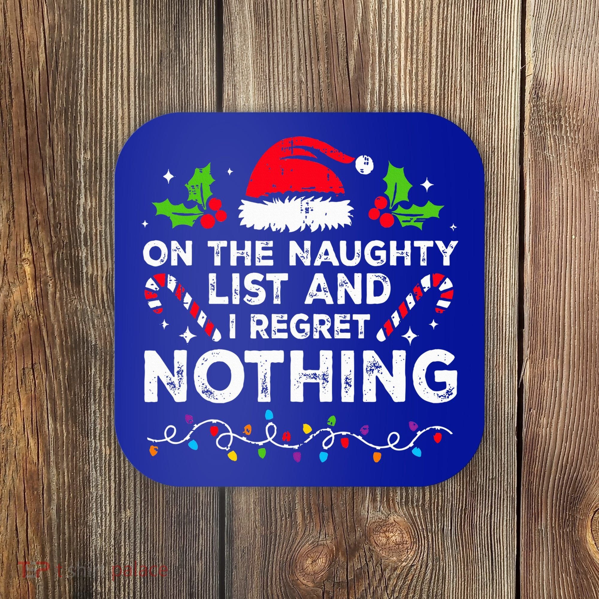 On The Naughty List And I Regret Nothing Funny Xmas  Coaster