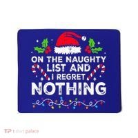 On The Naughty List And I Regret Nothing Funny Xmas  Mousepad thumb 0