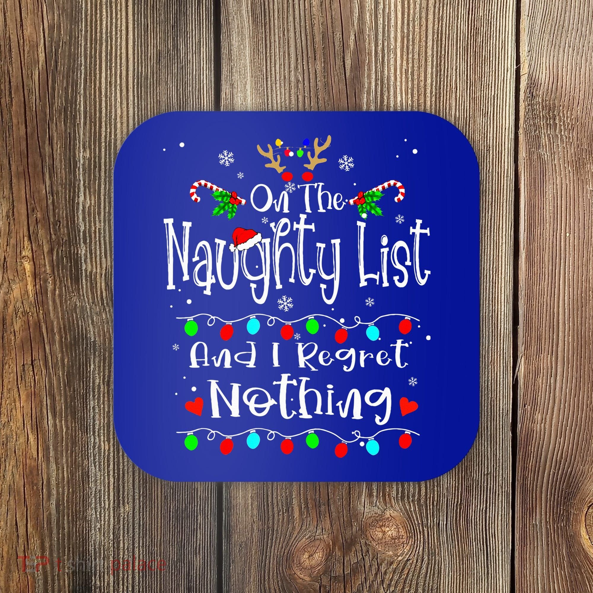 On The Naughty List And I Regret Nothing Funny Christmas Coaster