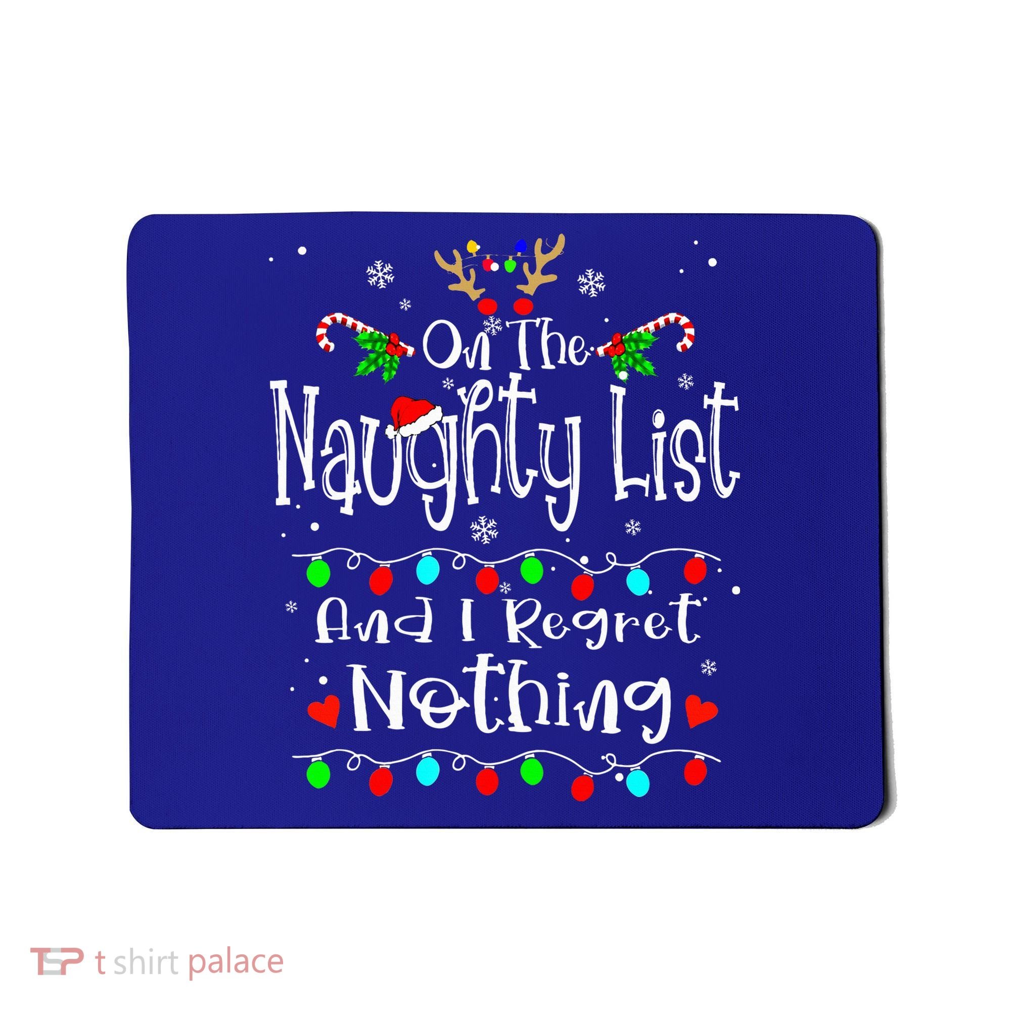 On The Naughty List And I Regret Nothing Funny Christmas Mousepad