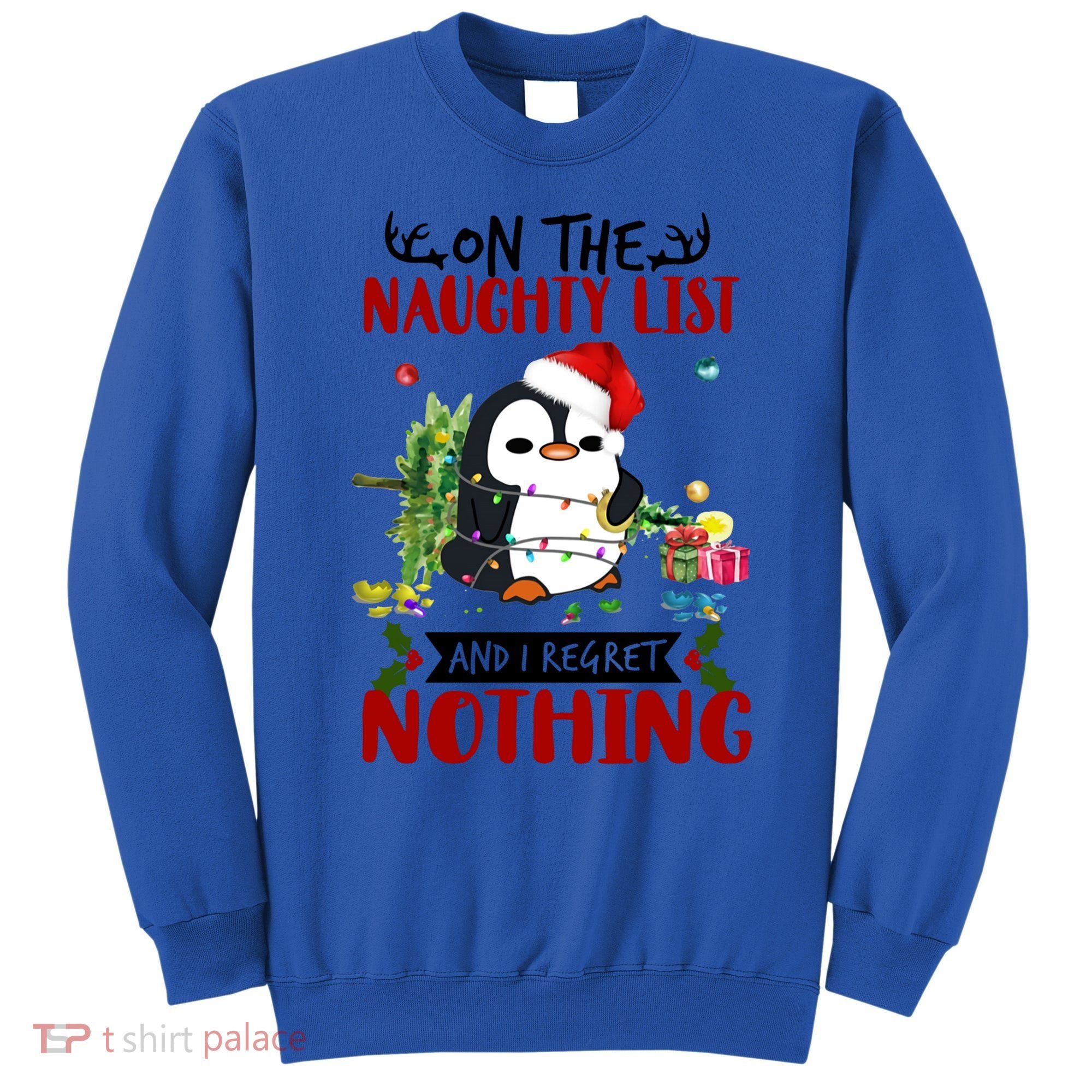 On The Naughty List And I Regret Nothing Penguin Funny Gift Sweatshirt