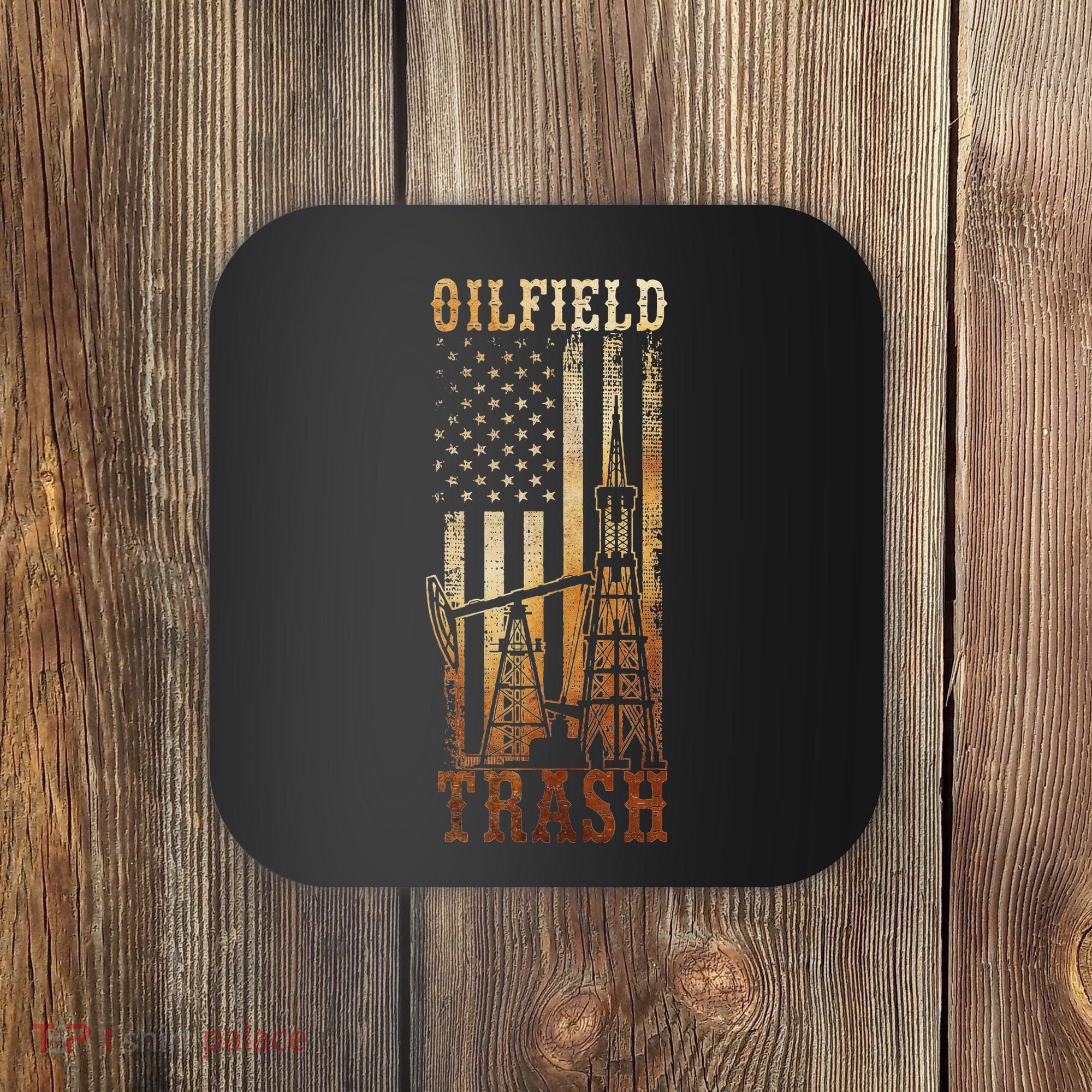 Oilfield Trash Not For The Weak For Oil Rig And Gas Workers Coaster