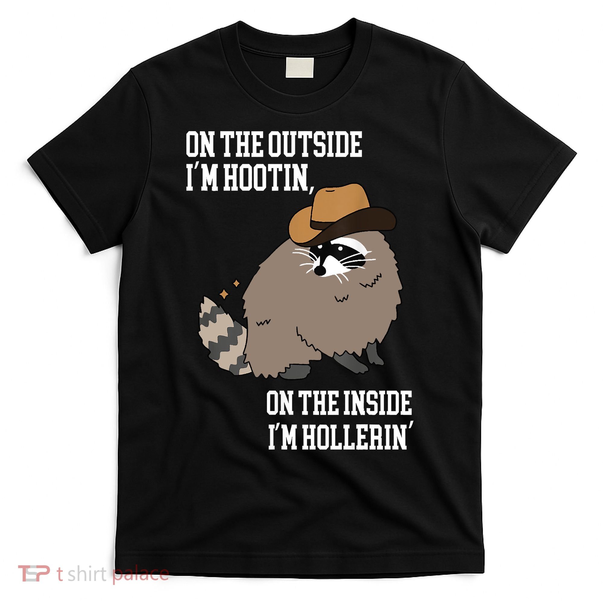 ON THE OUTSIDE IM HOOTIN ON THE INSIDE IM HOLLERIN T-Shirt