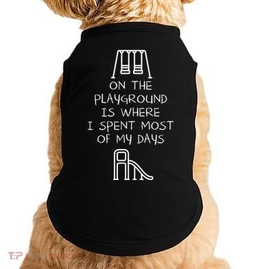 On The Playground Is Where I Spend Most My Days Doggie Tank