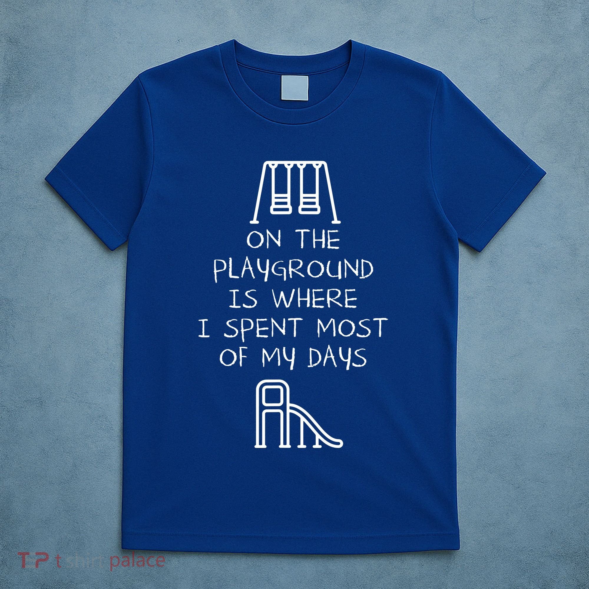 On The Playground Is Where I Spend Most My Days T-Shirt