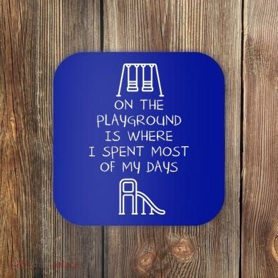 On The Playground Is Where I Spend Most My Days Coaster