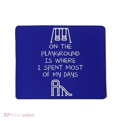 On The Playground Is Where I Spend Most My Days Mousepad