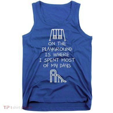 On The Playground Is Where I Spend Most My Days Tank Top
