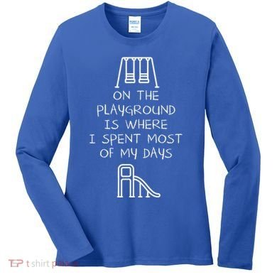 On The Playground Is Where I Spend Most My Days Women's Long Sleeve Shirt