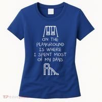 On The Playground Is Where I Spend Most My Days Women's T-Shirt thumb 0