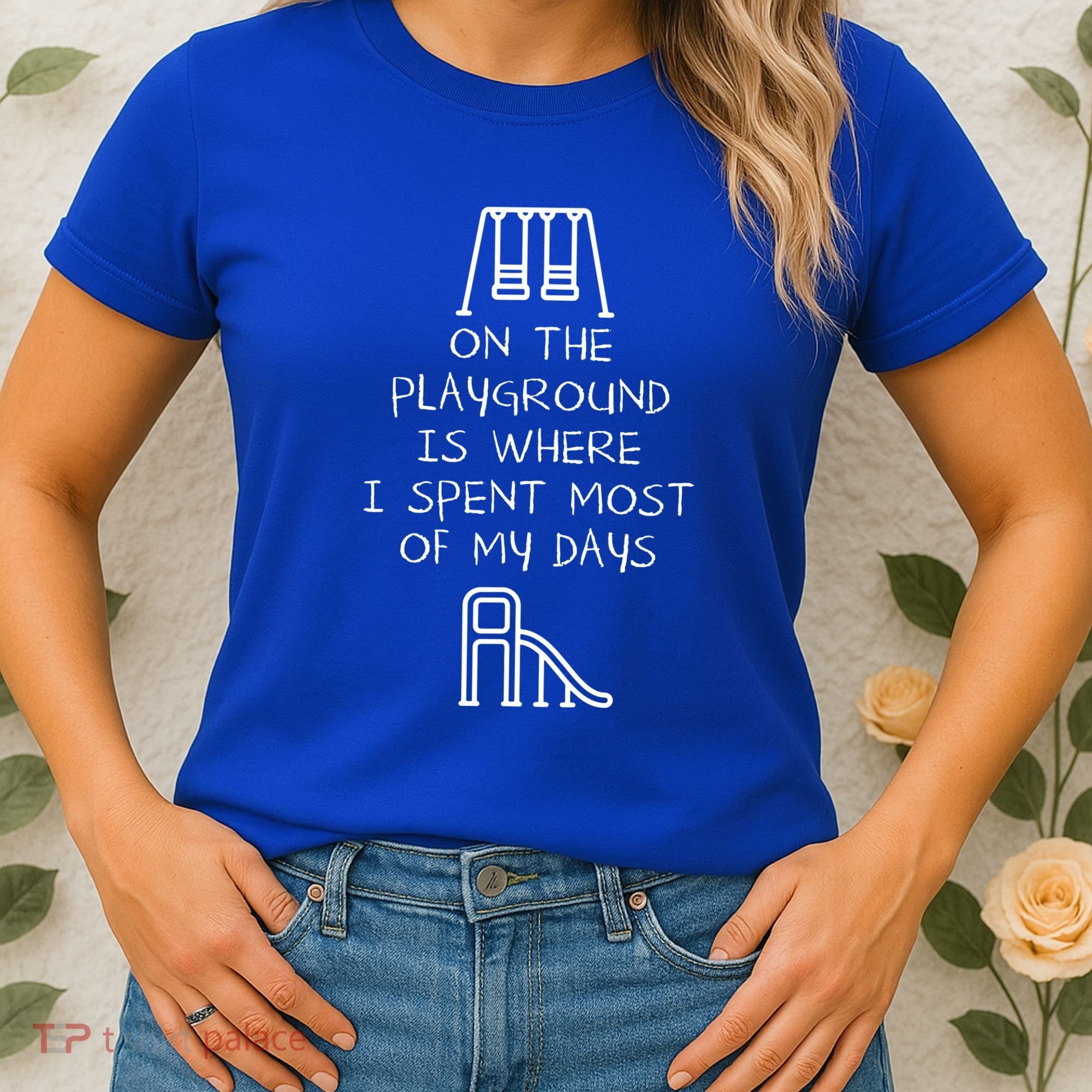 On The Playground Is Where I Spend Most My Days Women's T-Shirt