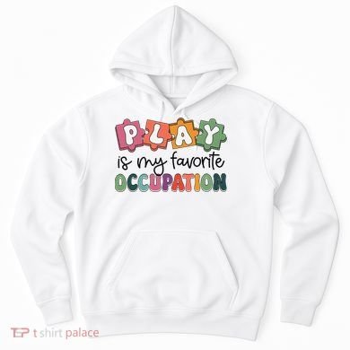 Occupational Therapy Play Is My Favorite Occupation Ot Fine Hoodie