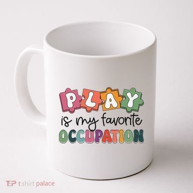 Occupational Therapy Play Is My Favorite Occupation Ot Fine Coffee Mug