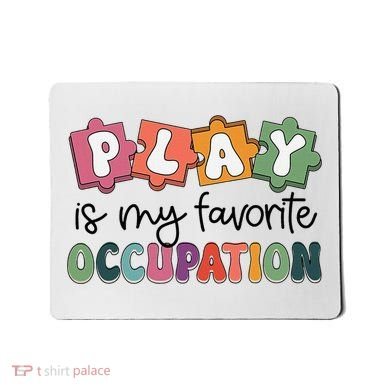 Occupational Therapy Play Is My Favorite Occupation Ot Fine Mousepad