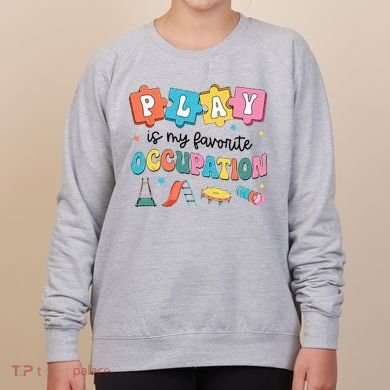 Occupational Therapy Play Is My Favorite Occupation Cool OT Women's Sweatshirt