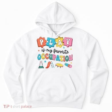 Occupational Therapy Play Is My Favorite Occupation Cool OT Hoodie