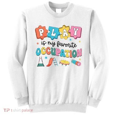 Occupational Therapy Play Is My Favorite Occupation Cool OT Sweatshirt