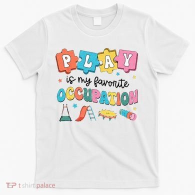 Occupational Therapy Play Is My Favorite Occupation Cool OT T-Shirt