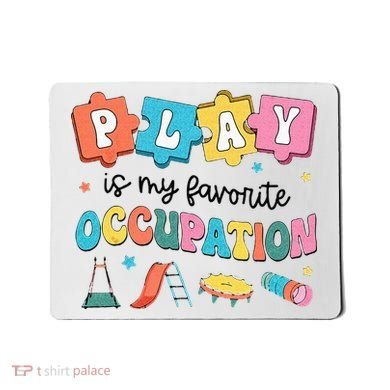 Occupational Therapy Play Is My Favorite Occupation Cool OT Mousepad