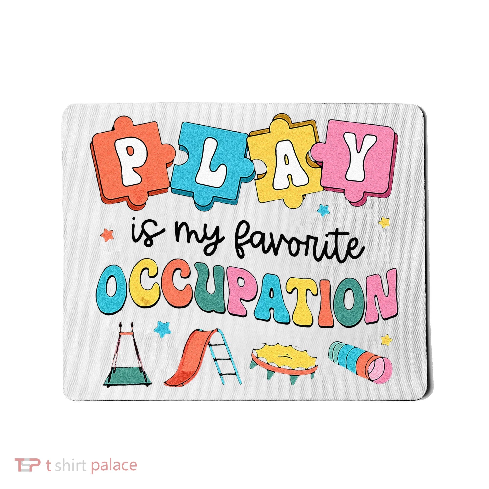 Occupational Therapy Play Is My Favorite Occupation Cool OT Mousepad