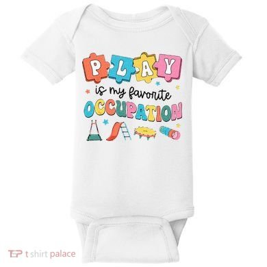 Occupational Therapy Play Is My Favorite Occupation Cool OT Baby Bodysuit