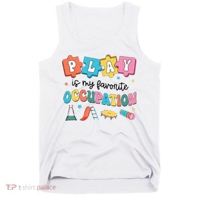 Occupational Therapy Play Is My Favorite Occupation Cool OT Tank Top