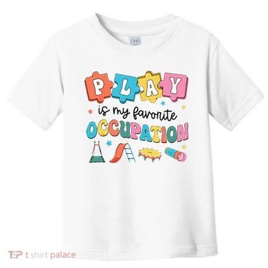 Occupational Therapy Play Is My Favorite Occupation Cool OT Toddler T-Shirt