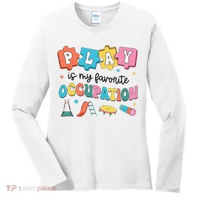 Occupational Therapy Play Is My Favorite Occupation Cool OT Women's Long Sleeve Shirt