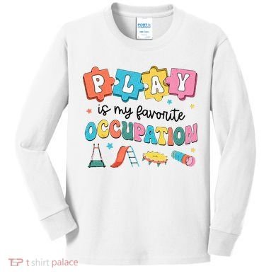 Occupational Therapy Play Is My Favorite Occupation Cool OT Kids Long Sleeve Shirt