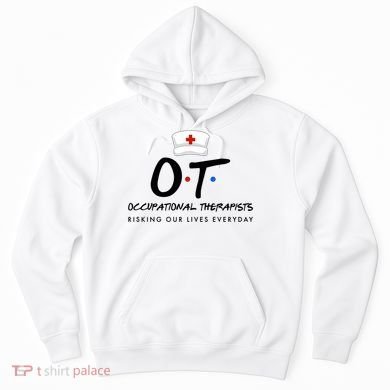 Occupational Therapists Risking Our Lives Everyday Hoodie
