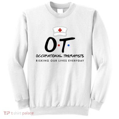 Occupational Therapists Risking Our Lives Everyday Sweatshirt