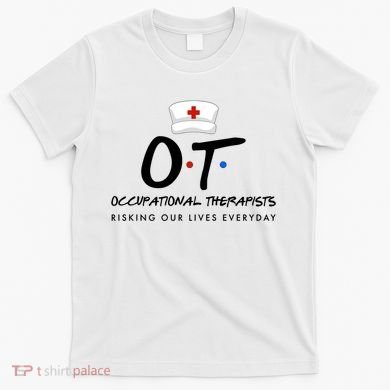 Occupational Therapists Risking Our Lives Everyday T-Shirt