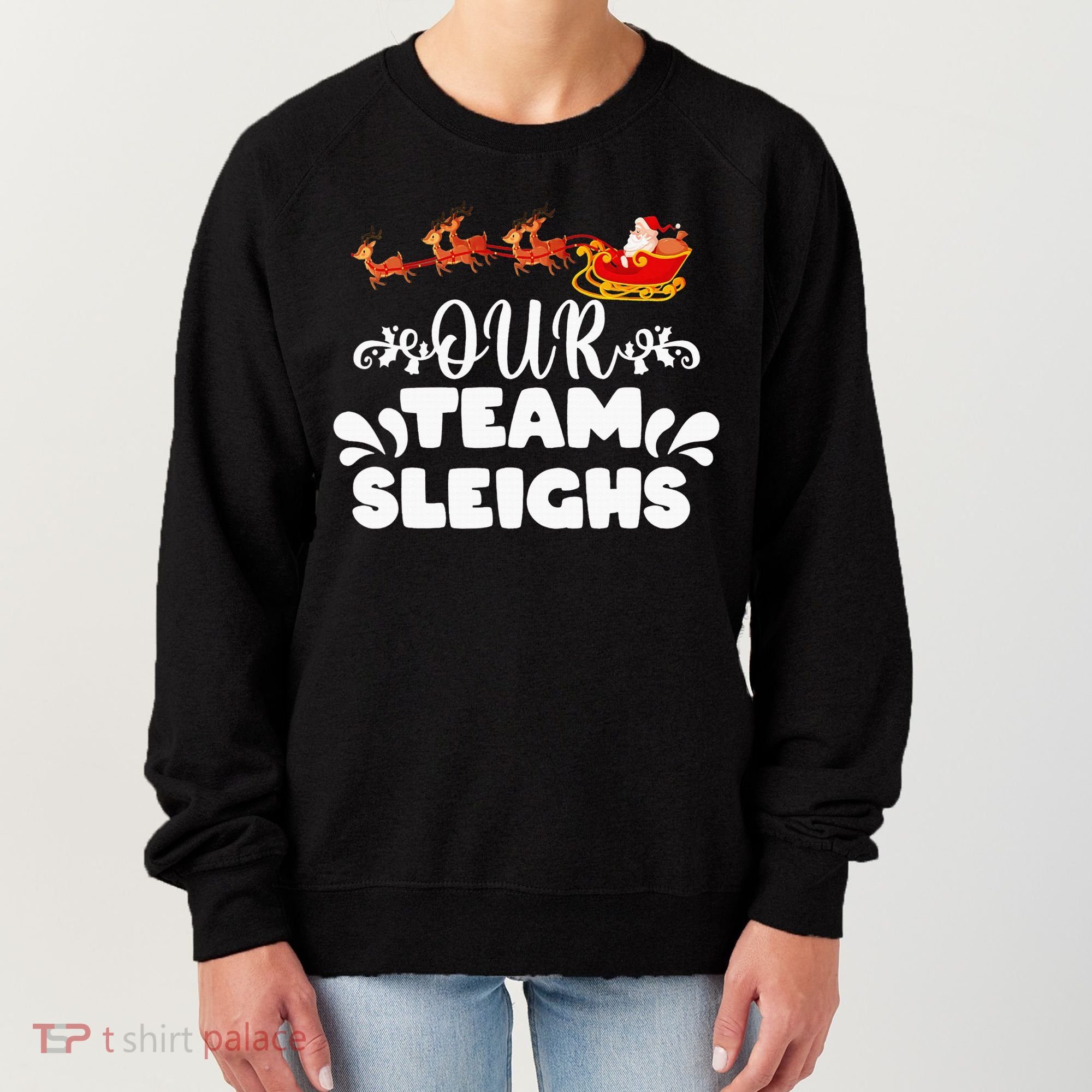 Our Team Sleighs Christmas Reindeers Santa's Workers Office Women's Sweatshirt