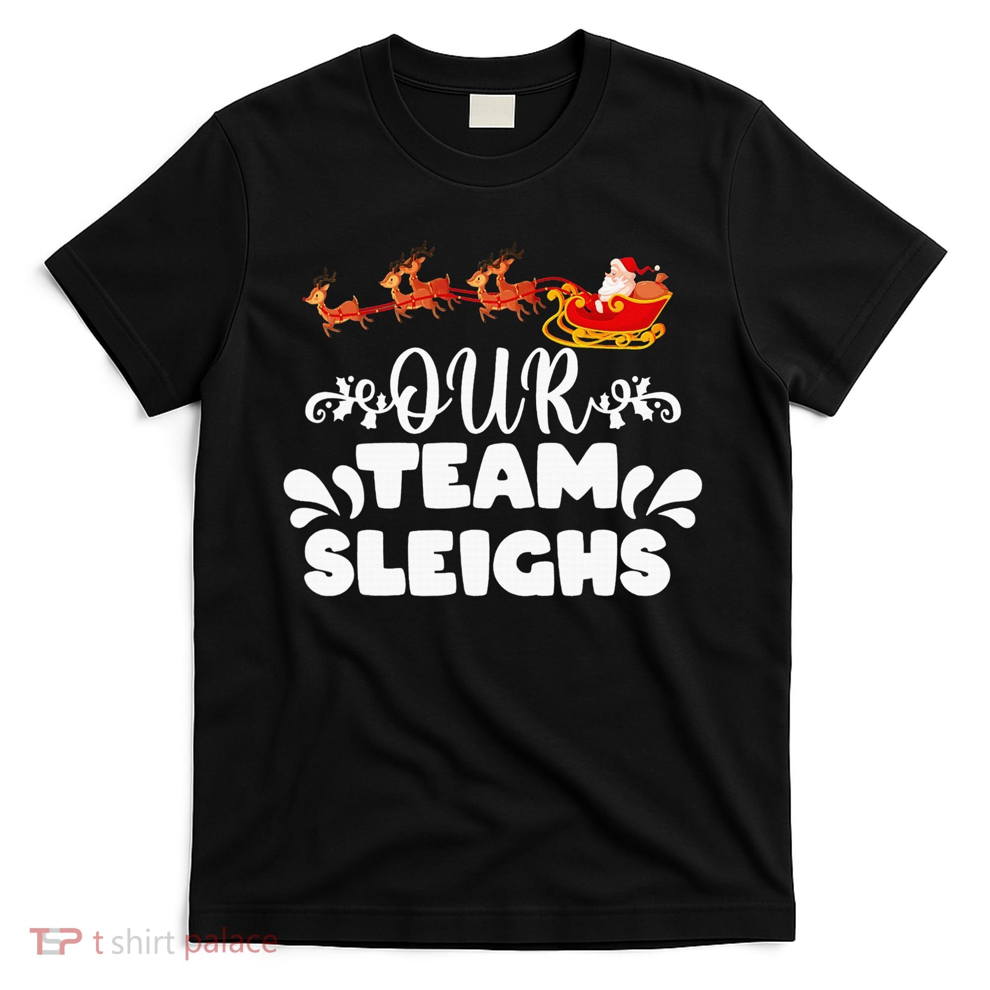 Our Team Sleighs Christmas Reindeers Santa's Workers Office T-Shirt