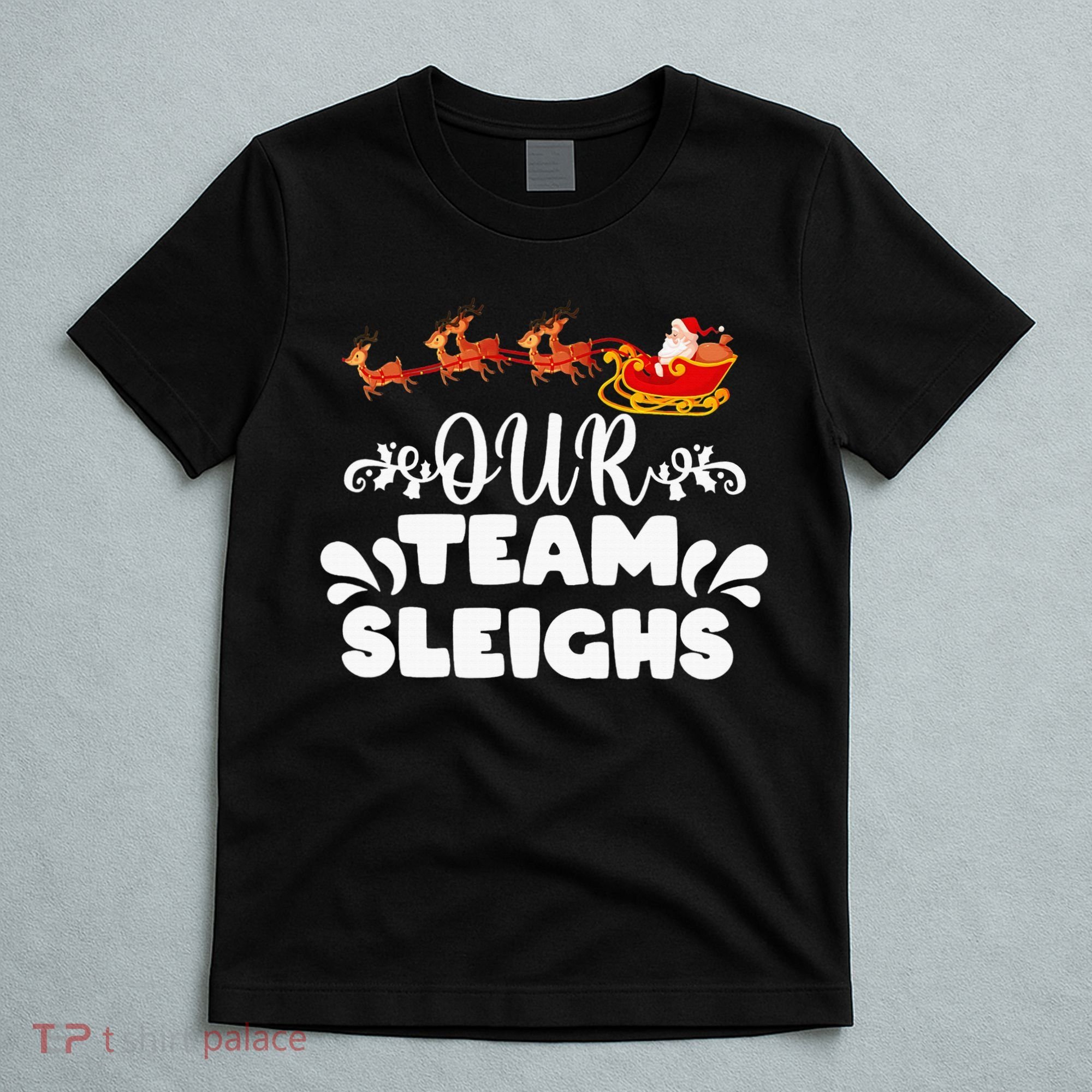 Our Team Sleighs Christmas Reindeers Santa's Workers Office T-Shirt