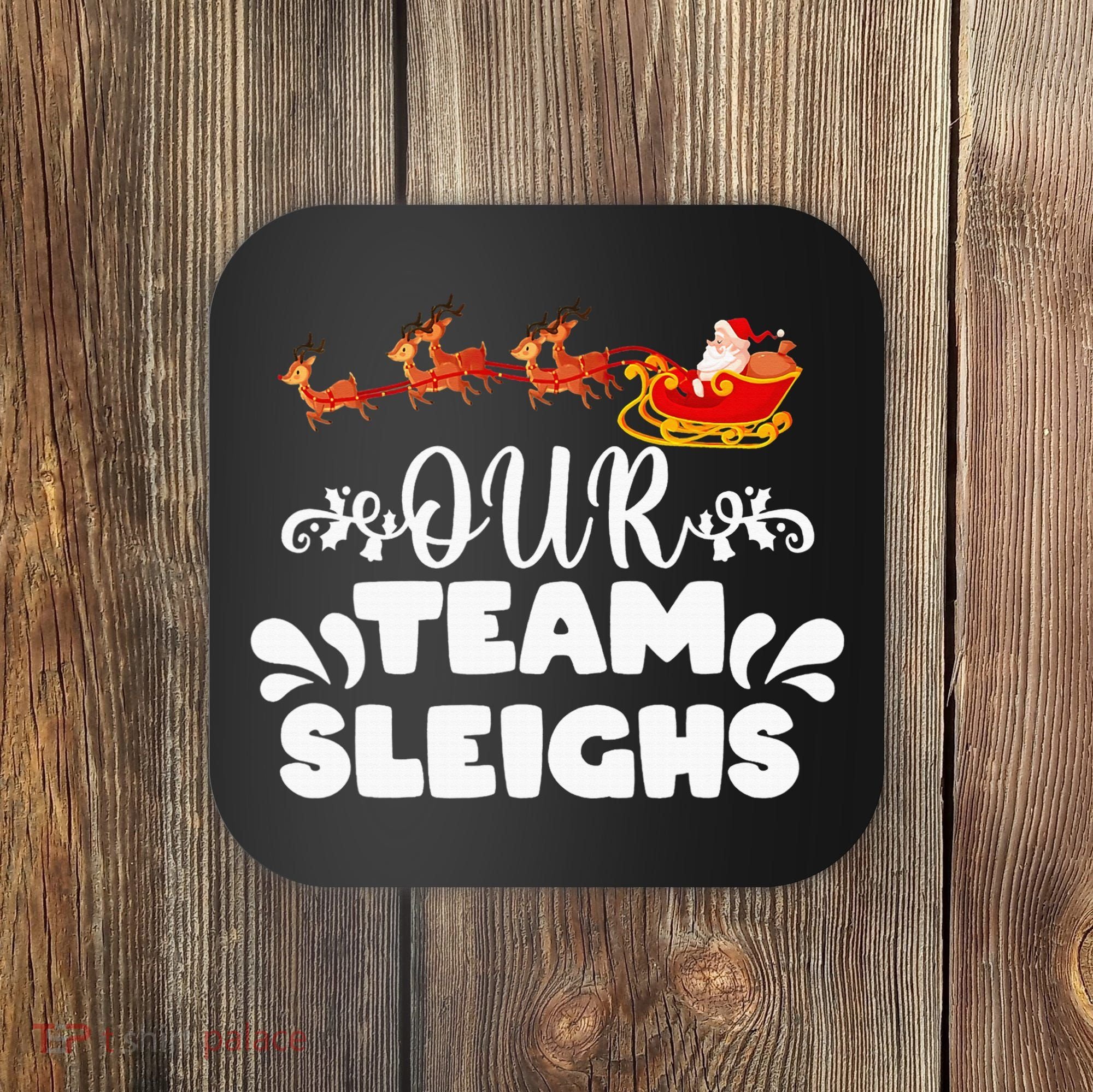 Our Team Sleighs Christmas Reindeers Santa's Workers Office Coaster