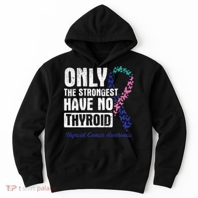 Only The Strongest Have No Thyroid Cancer Awareness Hoodie